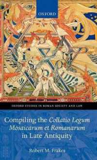 Compiling the Collatio Legum Mosaicarum et Romanarum in Late Antiquity (Oxford Studies in Roman Society & Law)