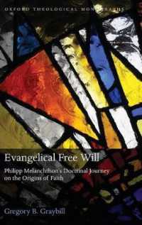 Evangelical Free Will : Phillipp Melanchthon's Doctrinal Journey on the Origins of Faith (Oxford Theological Monographs)