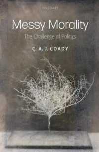 Messy Morality : The Challenge of Politics (Uehiro Series in Practical Ethics)