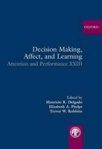 意思決定、感情と学習<br>Decision Making, Affect, and Learning : Attention and Performance XXIII (Attention and Performance Series)