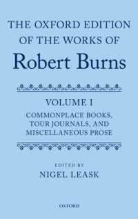 オックスフォード版　ロバート・バーンズ作品集　第１巻：抜き書き帳／旅日記／韻文雑録<br>The Oxford Edition of the Works of Robert Burns: Volume I: Commonplace Books, Tour Journals, and Miscellaneous Prose (The Oxford Edition of the Works of Robert Burns)
