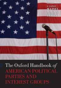 オックスフォード アメリカの政党と利益団体ハンドブック<br>The Oxford Handbook of American Political Parties and Interest Groups (Oxford Handbooks)
