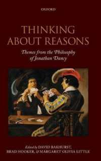 Thinking about Reasons : Themes from the Philosophy of Jonathan Dancy