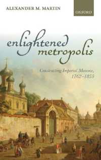 帝都モスクワの形成<br>Enlightened Metropolis : Constructing Imperial Moscow, 1762-1855 (Oxford Studies in Modern European History)