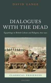 Dialogues with the Dead : Egyptology in British Culture and Religion, 1822-1922 (Classical Presences)