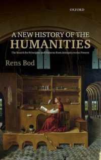 人文学の新しい歴史：古代から現在まで<br>A New History of the Humanities : The Search for Principles and Patterns from Antiquity to the Present