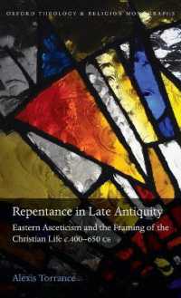Repentance in Late Antiquity : Eastern Asceticism and the Framing of the Christian Life c.400-650 CE (Oxford Theology and Religion Monographs)