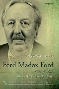 Ford Madox Ford: A Dual Life : Volume II: The After-War World (Ford Madox Ford)