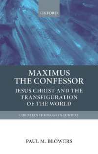 証聖者マクシモス：イエス・キリストと世界の変容<br>Maximus the Confessor : Jesus Christ and the Transfiguration of the World (Christian Theology in Context)