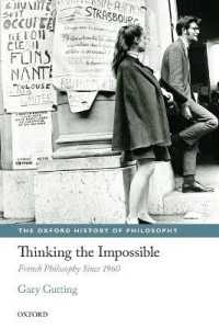 不可能なものを思考する：1960年代以後のフランス哲学<br>Thinking the Impossible : French Philosophy since 1960 (The Oxford History of Philosophy)