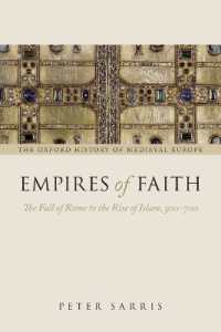 オックスフォード中世史：ローマ滅亡からイスラーム勃興まで<br>Empires of Faith : The Fall of Rome to the Rise of Islam, 500-700 (Oxford History of Medieval Europe)