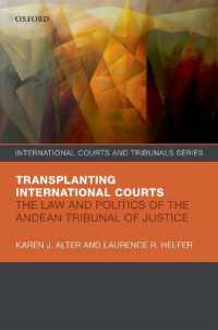 Transplanting International Courts : The Law and Politics of the Andean Tribunal of Justice (International Courts and Tribunals Series)