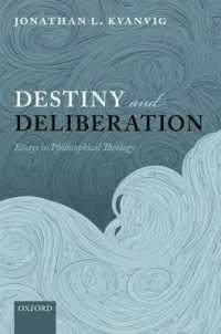 Destiny and Deliberation : Essays in Philosophical Theology