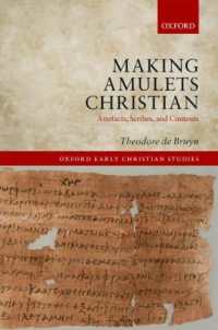 Making Amulets Christian : Artefacts, Scribes, and Contexts (Oxford Early Christian Studies)