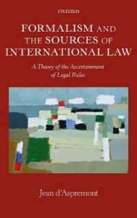 形式主義と国際法の法源<br>Formalism and the Sources of International Law : A Theory of the Ascertainment of Legal Rules (Oxford Monographs in International Law)