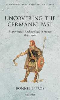 Uncovering the Germanic Past : Merovingian Archaeology in France, 1830--1914 (Oxford Studies in the History of Archaeology)