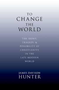 To Change the World : The Irony, Tragedy and Possibility of Christianity in the Late Modern World