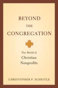 Beyond the Congregation : The World of Christian Nonprofits