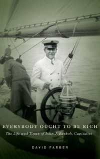 誰もが金持ちになるべき：資本家ジョン・ラスコブの生涯と時代<br>Everybody Ought to Be Rich : The Life and Times of John J. Raskob, Capitalist