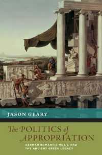 The Politics of Appropriation : German Romantic Music and the Ancient Greek Legacy (The New Cultural History of Music Series)