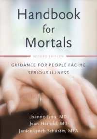 Handbook for Mortals : Guidance for People Facing Serious Illness （2ND）