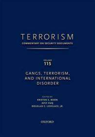 TERRORISM: COMMENTARY ON SECURITY DOCUMENTS VOLUME 115 : Gangs, Terrorism, and International Disorder (Terrorism: Commentary on Security Documents)