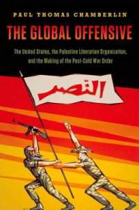 The Global Offensive : The United States, the Palestine Liberation Organization, and the Making of the Post-Cold War Order (Oxford Studies in International History)