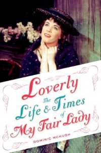 「マイ・フェア・レディ」の時代<br>Loverly : The Life and Times of My Fair Lady (Broadway Legacies)