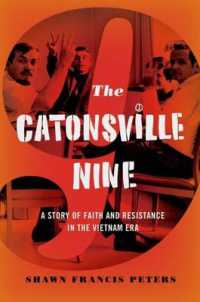 The Catonsville Nine : A Story of Faith and Resistance in the Vietnam Era