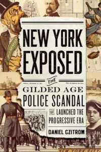 暴露されるニューヨーク：警察の不祥事はいかにして国民に衝撃を与え進歩主義時代が始まったか<br>New York Exposed! : The Gilded Age Police Scandal that Launched the Progressive Era