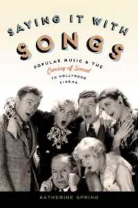 ハリウッド映画のサウンド化とポピュラー音楽<br>Saying It with Songs : Popular Music and the Coming of Sound to Hollywood Cinema (Oxford Music/media Series)