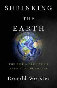 豊かさと環境破壊のアメリカ史<br>Shrinking the Earth : The Rise and Decline of American Abundance