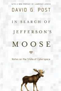 In Search of Jefferson's Moose : Notes on the State of Cyberspace (Law and Current Events Masters)