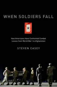 When Soldiers Fall : How Americans Have Confronted Combat Losses from World War I to Afghanistan