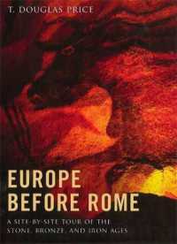 先史時代ヨーロッパ遺跡ツアー<br>Europe before Rome : A Site-by-Site Tour of the Stone, Bronze, and Iron Ages