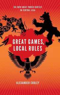 中央アジアにおける大国の新たな勢力争い<br>Great Games, Local Rules : The New Great Power Contest in Central Asia