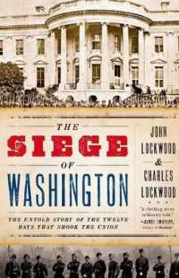 The Siege of Washington : The Untold Story of the Twelve Days That Shook the Union