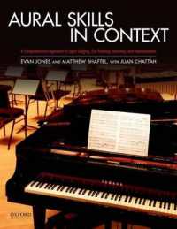 Aural Skills in Context : A Comprehensive Approach to Sight Singing, Ear Training, Keyboard Harmony, and Improvisation （Spiral）
