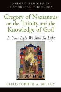 Gregory of Nazianzus on the Trinity and the Knowledge of God : In Your Light We Shall See Light (Oxford Studies in Historical Theology)