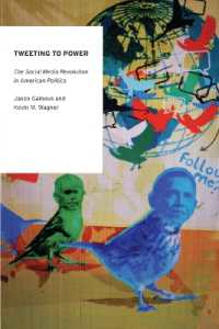 アメリカ政治におけるソーシャルメディア革命<br>Tweeting to Power : The Social Media Revolution in American Politics (Oxford Studies in Digital Politics)