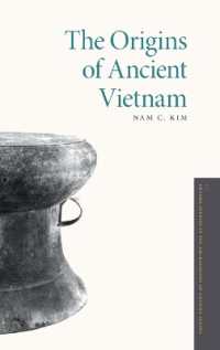 古代ベトナムの起源<br>The Origins of Ancient Vietnam (Oxford Studies in the Archaeology of Ancient States)