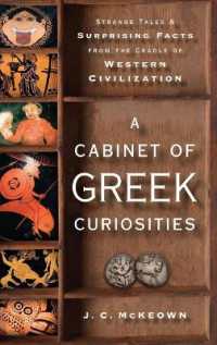 A Cabinet of Greek Curiosities : Strange Tales and Surprising Facts from the Cradle of Western Civilization