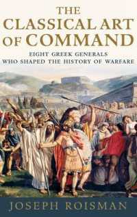 The Classical Art of Command : Eight Greek Generals Who Shaped the History of Warfare