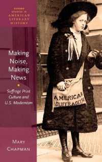 アメリカのモダニズムと女性参政権運動の印刷文化<br>Making Noise, Making News : Suffrage Print Culture and U.S. Modernism (Oxford Studies in American Literary History)