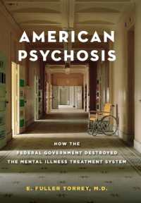 連邦政府と精神保健ケア<br>American Psychosis : How the Federal Government Destroyed the Mental Illness Treatment System