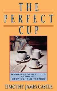 The Perfect Cup : A Coffee Lover's Guide to Buying, Brewing, and Tasting