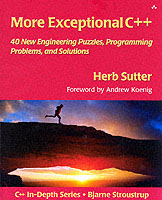 More Exceptional C++ : 40 New Engineering Puzzles, Programming Problems, and Solutions (C++ in Depth Series)
