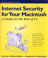 Internet Security for Your Macintosh : A Guide for the Rest of Us