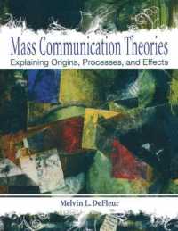 Mass Communication Theories : Explaining Origins, Processes, and Effects （1ST）