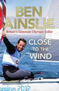 Ben Ainslie: Close to the Wind : Britain's Greatest Olympic Sailor